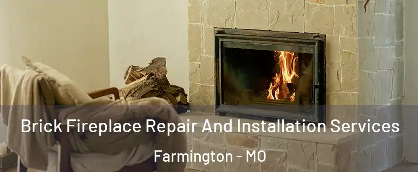 Brick Fireplace Repair And Installation Services Farmington - MO