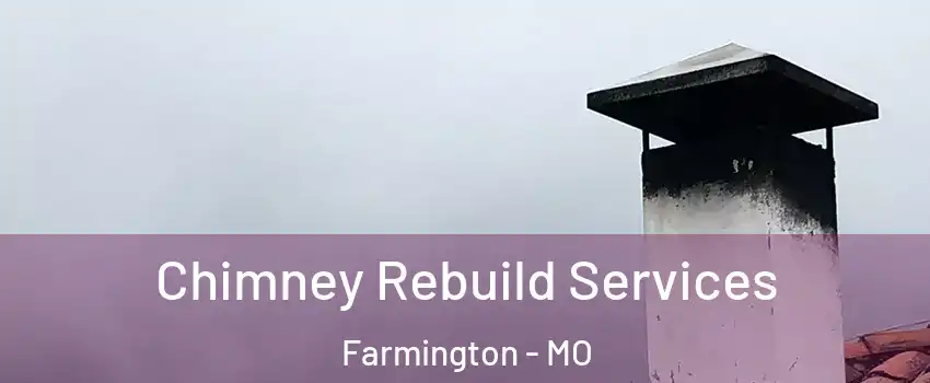 Chimney Rebuild Services Farmington - MO