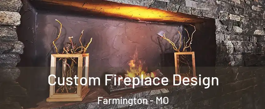  Custom Fireplace Design Farmington - MO