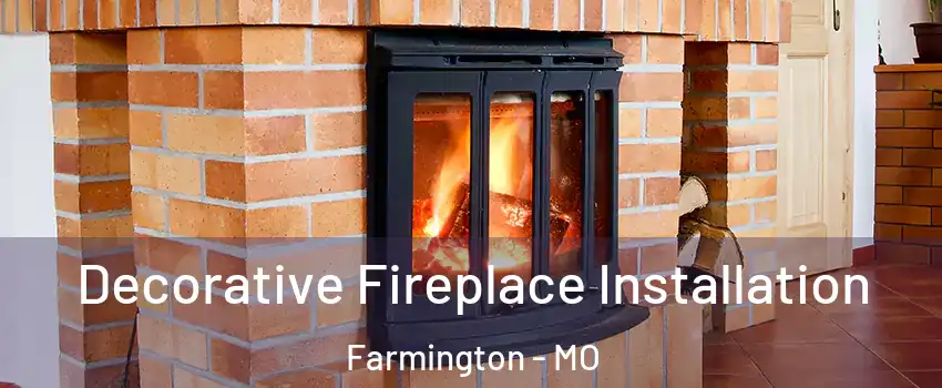 Decorative Fireplace Installation Farmington - MO