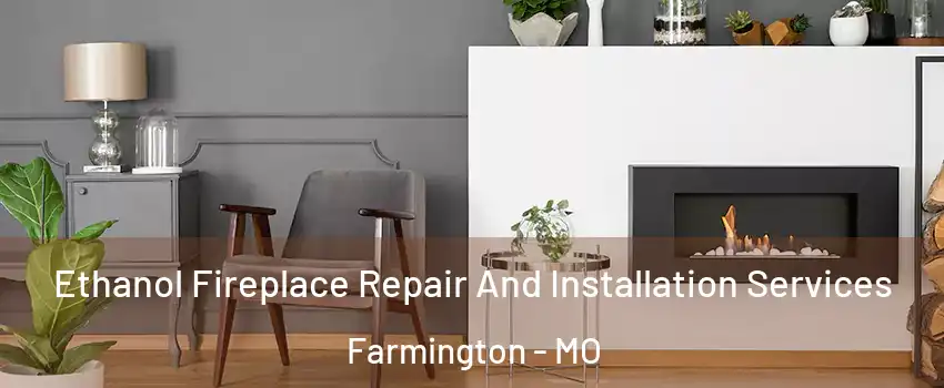  Ethanol Fireplace Repair And Installation Services Farmington - MO
