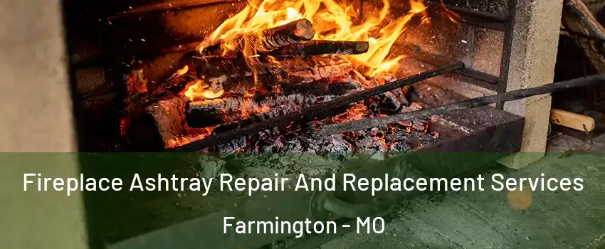  Fireplace Ashtray Repair And Replacement Services Farmington - MO
