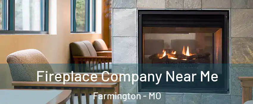  Fireplace Company Near Me Farmington - MO