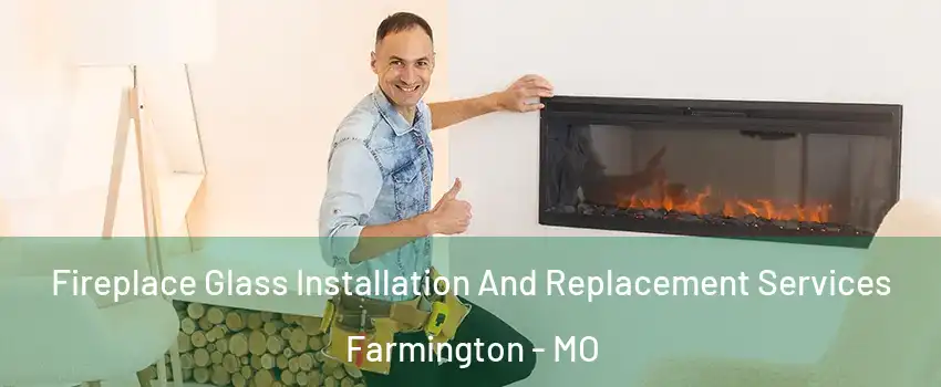Fireplace Glass Installation And Replacement Services Farmington - MO