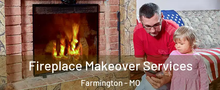 Fireplace Makeover Services Farmington - MO