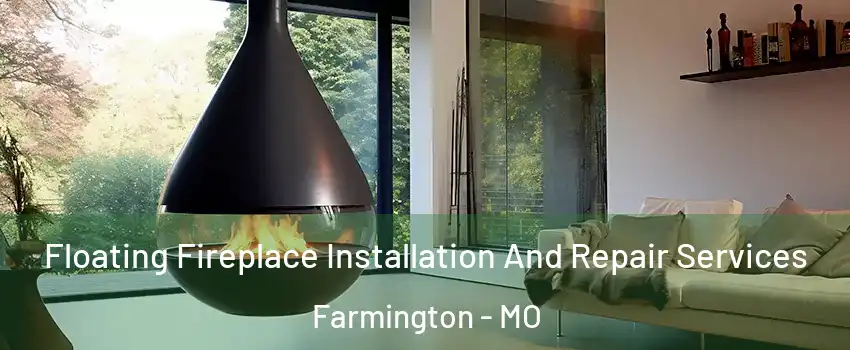  Floating Fireplace Installation And Repair Services Farmington - MO