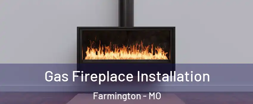  Gas Fireplace Installation Farmington - MO
