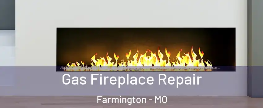  Gas Fireplace Repair Farmington - MO