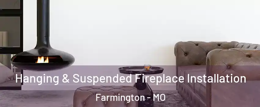  Hanging & Suspended Fireplace Installation Farmington - MO