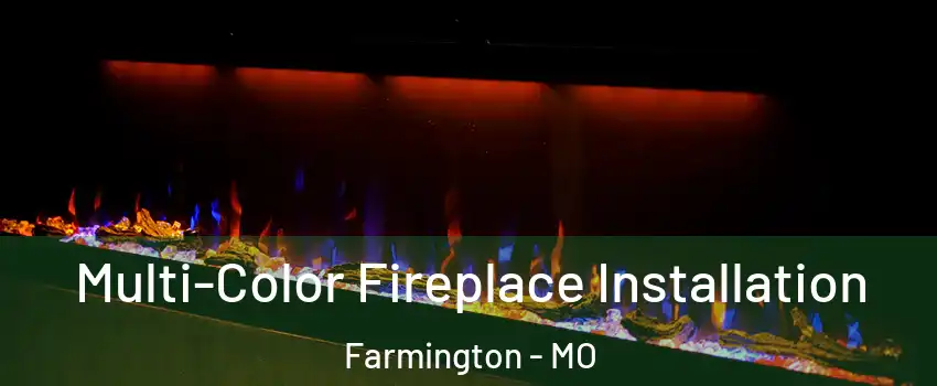  Multi-Color Fireplace Installation Farmington - MO