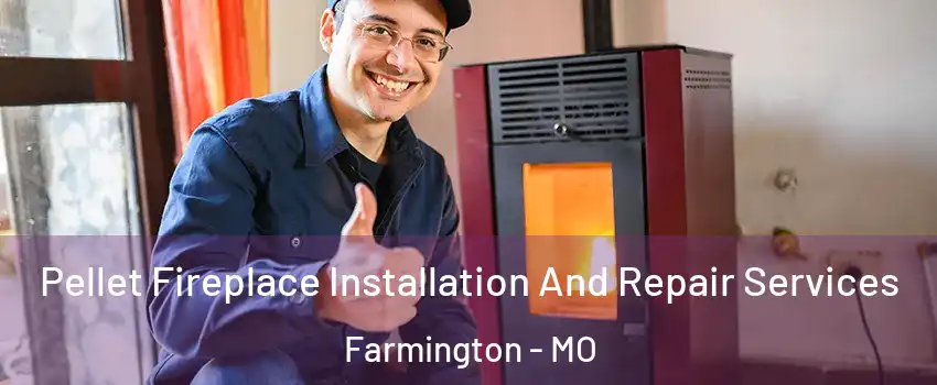 Pellet Fireplace Installation And Repair Services Farmington - MO