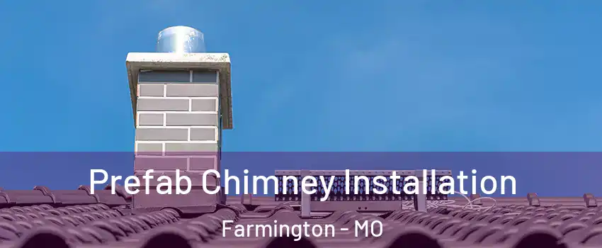  Prefab Chimney Installation Farmington - MO