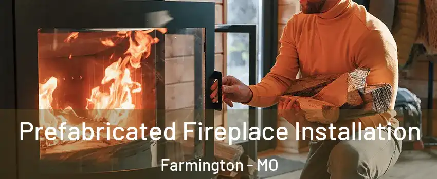 Prefabricated Fireplace Installation Farmington - MO