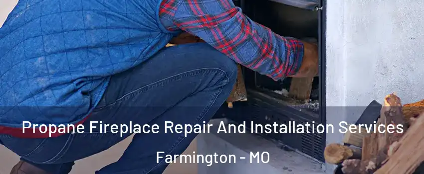  Propane Fireplace Repair And Installation Services Farmington - MO
