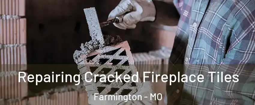 Repairing Cracked Fireplace Tiles Farmington - MO