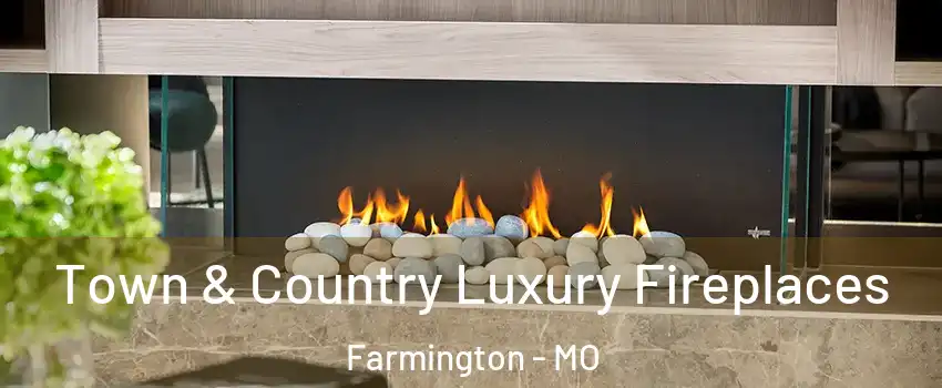  Town & Country Luxury Fireplaces Farmington - MO