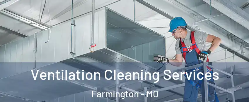 Ventilation Cleaning Services Farmington - MO