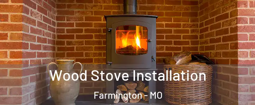  Wood Stove Installation Farmington - MO